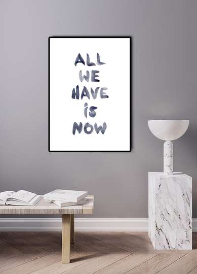 Poster - All we have is NOW, 30 x 45 см, Canvas on frame, Quotes
